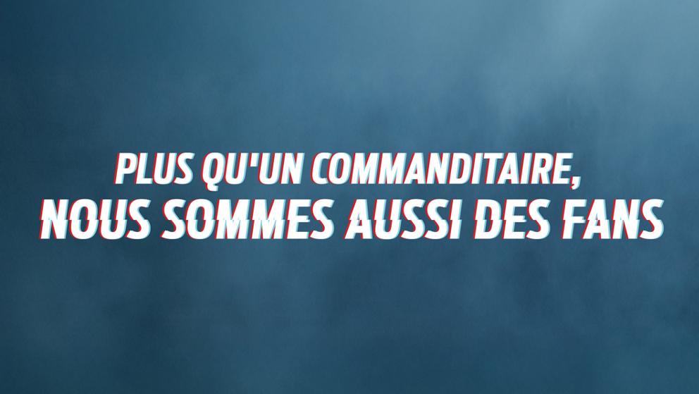 Plus qu'un commanditaire, nous sommes aussi des fans